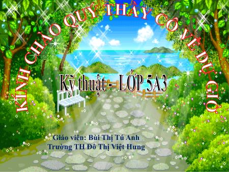 Bài giảng Kĩ thuật Lớp 5 - Bài 4: Chuẩn bị nấu ăn - Bùi Thị Tú Anh