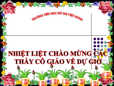Bài giảng Lịch sử Khối 4 - Khởi nghĩa Hai Bà Trưng - Trường Tiểu học Đô thị Việt Hưng