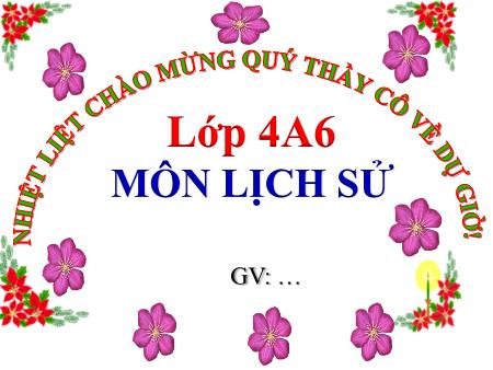 Bài giảng Lịch sử Lớp 4 - Bài 8: Cuộc kháng chiến chống quân Tống xâm lược lần thứ nhất (Năm 981) - Trường Tiểu học Đô thị Việt Hưng