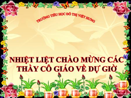 Bài giảng Lịch sử Lớp 4 - Cuộc kháng chiến chống quân Tống xâm lược lần thứ hai (1075 - 1077) - Trường Tiểu học Đô thị Việt Hưng