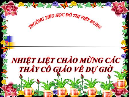 Bài giảng Lịch sử Lớp 5 - Bài 14: Thu - Đông 1947, Việt Bắc “Mồ chôn giặc Pháp” - Trường Tiểu học Đô thị Việt Hưng