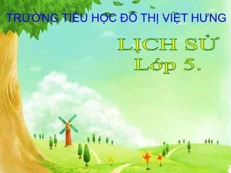 Bài giảng Lịch sử Lớp 5 - Bế Tre đồng khởi - Trường Tiểu học Đô thị Việt Hưng