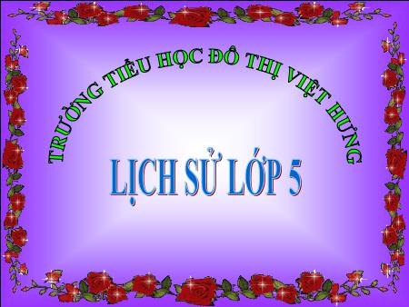 Bài giảng Lịch sử Lớp 5 - Cuộc phản công ở kinh thành Huế - Trường Tiểu học Đô thị Việt Hưng