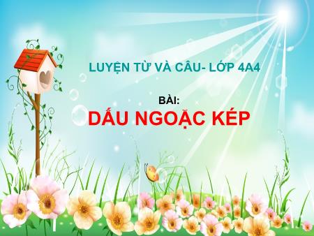 Bài giảng Luyện từ và câu Lớp 4 - Dấu ngoặc kép - Trường Tiểu học Đô thị Việt Hưng