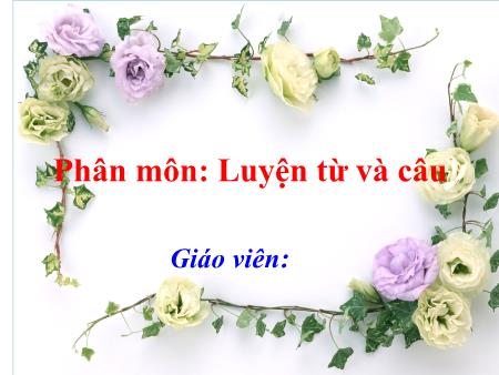 Bài giảng Luyện từ và câu Lớp 4 - Mở rộng vốn từ Cái đẹp