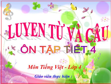 Bài giảng Luyện từ và câu Lớp 4 - Ôn tập giữa học kì I (Tiết 4) Bài giảng Luyện từ và câu Lớp 4 - Ôn tập giữa học kì I (Tiết 4)