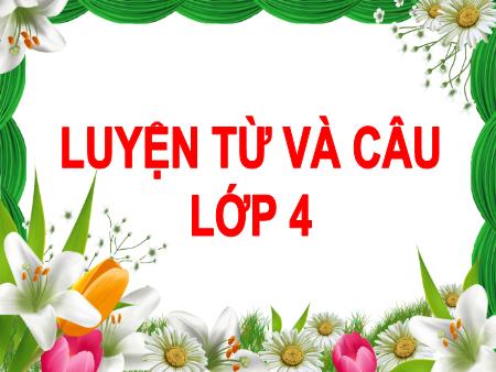 Bài giảng Luyện từ và câu Lớp 4 - Tuần 1: Luyện tập cấu tạo của tiếng Bài giảng Luyện từ và câu Lớp 4 - Tuần 1: Luyện tập cấu tạo của tiếng