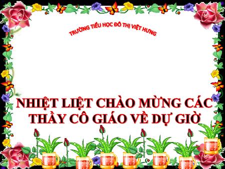 Bài giảng Luyện từ và câu Lớp 4 - Tuần 13: Mở rộng vốn từ Ý chí - Nghị lực - Trường Tiểu học Đô thị Việt Hưng