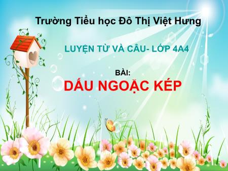Bài giảng Luyện từ và câu Lớp 4 - Tuần 8: Dấu ngoặc kép - Trường Tiểu học Đô thị Việt Hưng