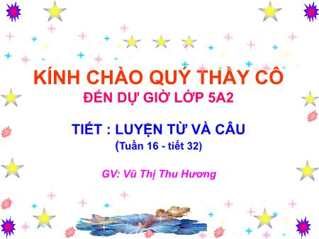 Bài giảng Luyện từ và câu Lớp 5 - Tuần 16: Tổng kết vốn từ - Vũ Thị Thu Hương