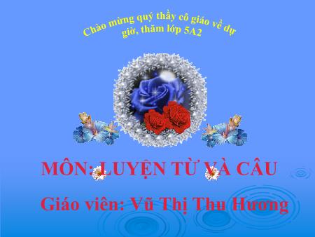 Bài giảng Luyện từ và câu Lớp 5 - Tuần 17: Ôn tập về câu - Vũ Thị Thu Hương