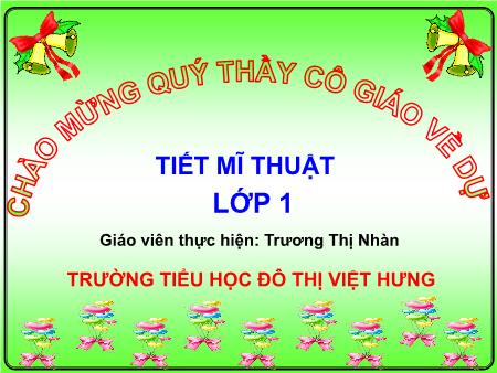 Bài giảng Mĩ thuật Lớp 1 - Chủ đề 2: Sắc màu em yêu - Trương Thị Nhàn