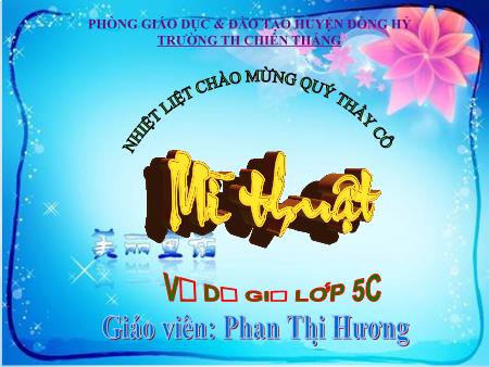 Bài giảng Mĩ thuật Lớp 5 - Chủ đề: Trường em - Phan Thị Hương