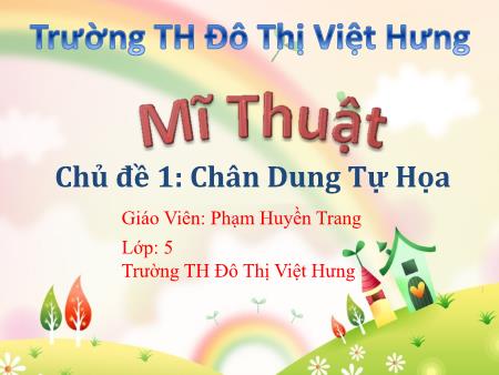 Bài giảng Mĩ thuật Lớp 5 - Tuần 1: Chân dung tự họa - Phạm Huyền Trang