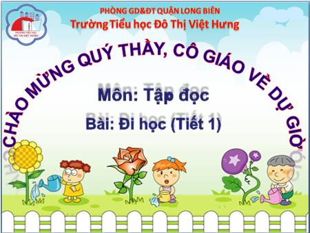 Bài giảng Tập đọc Lớp 1 - Đi học (Tiết 1) - Trường Tiểu học Đô Thị Việt Hưng