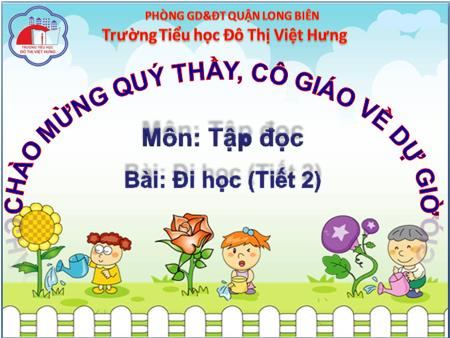 Bài giảng Tập đọc Lớp 1 - Đi học (Tiết 2) - Trường Tiểu học Đô Thị Việt Hưng