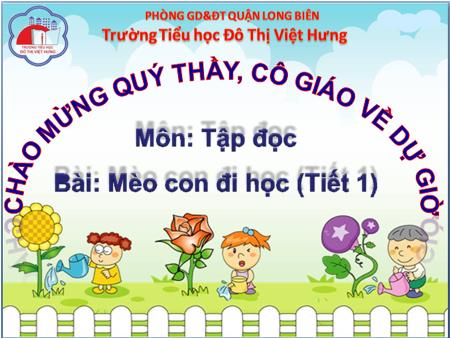 Bài giảng Tập đọc Lớp 1 - Mèo con đi học (Tiết 1) - Trường Tiểu học Đô Thị Việt Hưng