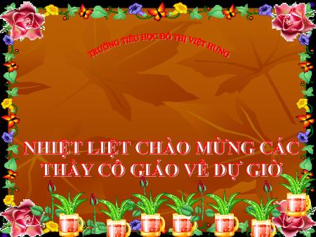 Bài giảng Tập đọc Lớp 4 - Bè xuôi sông La - Trường Tiểu học Đô thị Việt Hưng Bài giảng Tập đọc Lớp 4 - Bè xuôi sông La - Trường Tiểu học Đô thị Việt Hưng