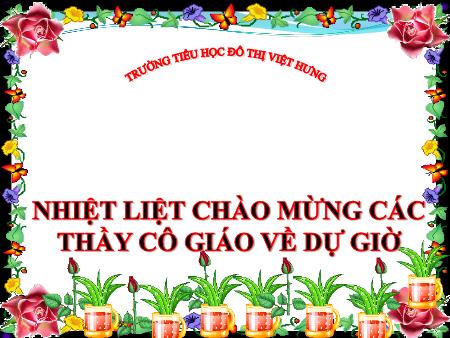 Bài giảng Tập đọc Lớp 4 - Gà trống và Cáo - Trường Tiểu học Đô thị Việt Hưng