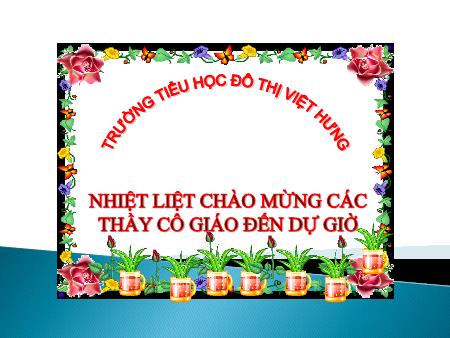 Bài giảng Tập đọc Lớp 4 - Tuần 1: Mẹ ốm - Trường Tiểu học Đô thị Việt Hưng Bài giảng Tập đọc Lớp 4 - Tuần 1: Mẹ ốm - Trường Tiểu học Đô thị Việt Hưng