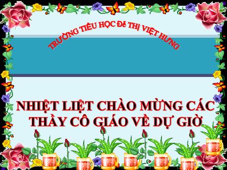 Bài giảng Tập đọc Lớp 4 - Tuần 13: Văn hay chữ tốt - Trường Tiểu học Đô thị Việt Hưng
