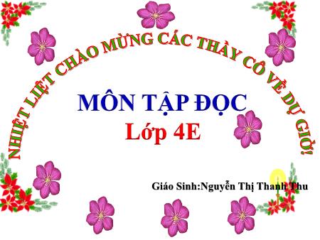 Bài giảng Tập đọc Lớp 4 - Tuần 27: Con sẻ - Nguyễn Thị Thanh Thu Bài giảng Tập đọc Lớp 4 - Tuần 27: Con sẻ - Nguyễn Thị Thanh Thu