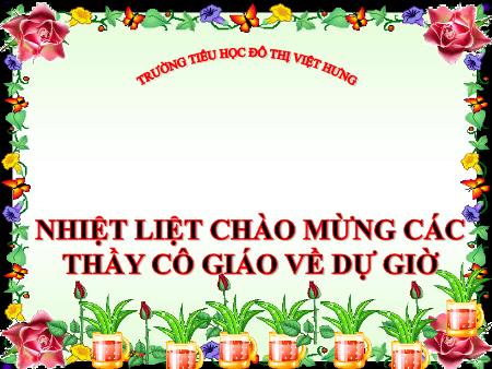 Bài giảng Tập đọc Lớp 4 - Tuần 32: Vương quốc vắng nụ cười - Trường Tiểu học Đô thị Việt Hưng Bài giảng Tập đọc Lớp 4 - Tuần 32: Vương quốc vắng nụ cười - Trường Tiểu học Đô thị Việt Hưng