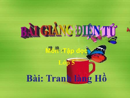 Bài giảng Tập đọc Lớp 5 - Tranh làng Hồ