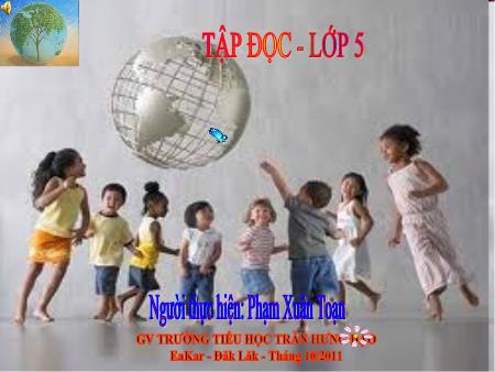 Bài giảng Tập đọc Lớp 5 - Tuần 11: Chuyện một khu vườn nhỏ - Phạm Xuân Toạn