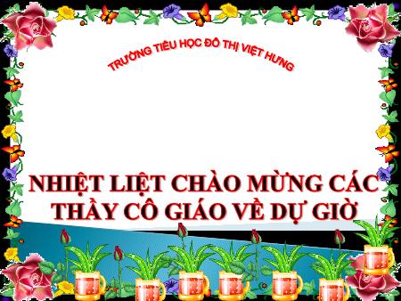 Bài giảng Tập làm văn Lớp 4 - Cấu tạo bài văn miêu tả đồ vật - Trường Tiểu học Đô thị Việt Hưng