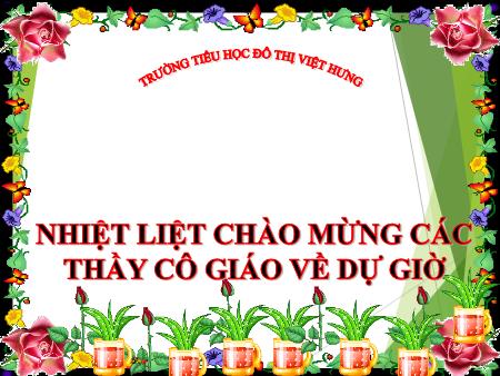 Bài giảng Tập làm văn Lớp 4 - Đoạn văn trong bài văn miêu tả cây cối - Trường Tiểu học Đô thị Việt Hưng Bài giảng Tập làm văn Lớp 4 - Đoạn văn trong bài văn miêu tả cây cối - Trường Tiểu học Đô thị Việt Hưng