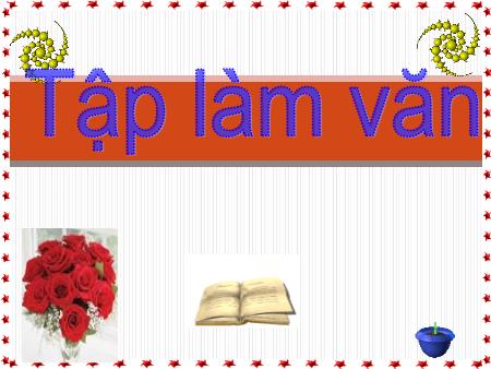 Bài giảng Tập làm văn Lớp 4 - Kể lại lời nói, ý nghĩ của nhân vật - Trường Tiểu học Đô thị Việt Hưng