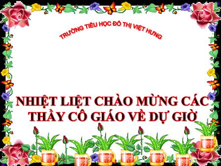 Bài giảng Tập làm văn Lớp 4 - Luyện tập miêu tả đồ vật - Trường Tiểu học Đô thị Việt Hưng Bài giảng Tập làm văn Lớp 4 - Luyện tập miêu tả đồ vật - Trường Tiểu học Đô thị Việt Hưng