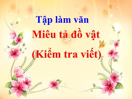 Bài giảng Tập làm văn Lớp 4 - Miêu tả đồ vật (Kiểm tra viết)
