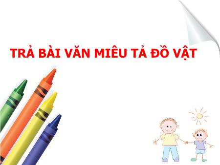 Bài giảng Tập làm văn Lớp 4 - Trả bài văn miêu tả đồ vật