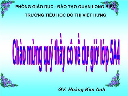 Bài giảng Tập làm văn Lớp 5 - Làm biên bản một vụ việc - Hoàng Kim Anh