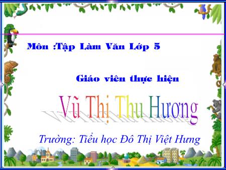 Bài giảng Tập làm văn Lớp 5 - Tuần 15: Luyện tập tả người (Tả hoạt động) - Vũ Thị Thu Hương