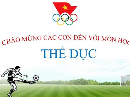 Bài giảng Thể dục Lớp 1 - Tiết 1: Tổ chức lớp - Trò chơi - Trương Thị Yến