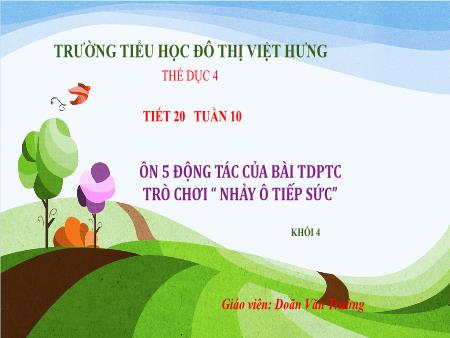 Bài giảng Thể dục Lớp 4 - Tiết 20: Ôn 5 động tác của bài thể dục phát triển chung. Trò chơi “Nhảy ô tiếp sức” - Doãn Văn Trường