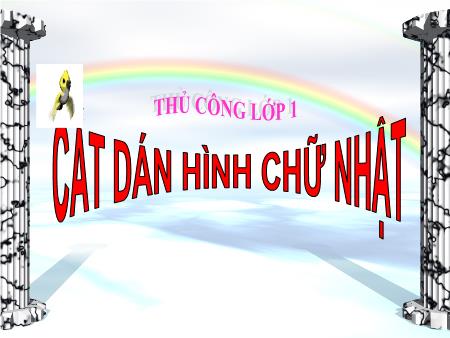 Bài giảng Thủ công Lớp 1 - Cắt dán hình chữ nhật