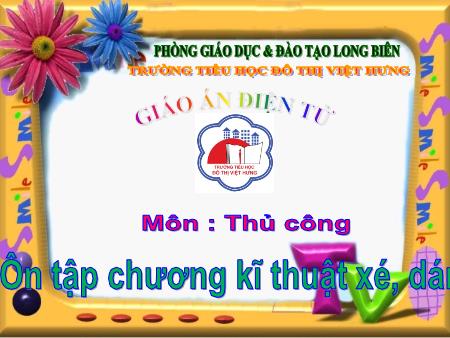 Bài giảng Thủ công Lớp 1 - Ôn tập chương kĩ thuật xé, dán - Trường Tiểu học Đô Thị Việt Hưng
