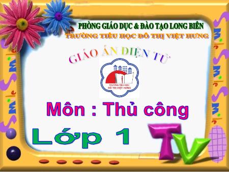 Bài giảng Thủ công Lớp 1 - Xé dán hình chữ nhật - Bùi Thị Thanh Hà