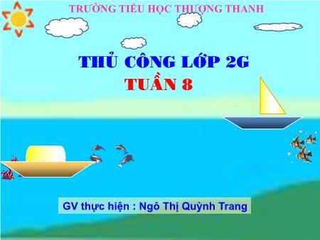 Bài giảng Thủ công Lớp 2 - Tuần 8: Gấp thuyền phẳng đáy không mui (Tiết 2) - Ngô Thị Quỳnh Trang