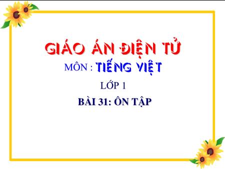 Bài giảng Tiếng Việt Lớp 1 - Bài 31: Ôn tập