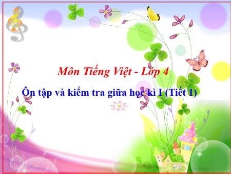 Bài giảng Tiếng Việt Lớp 4 - Ôn tập và kiểm tra giữa học kì I (Tiết 1)