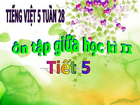 Bài giảng Tiếng Việt Lớp 5 - Ôn tập giữa học kì II (Tiết 5)