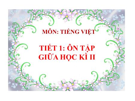 Bài giảng Tiếng Việt Lớp 5 - Tuần 28: Ôn tập giữa học kì II (Tiết 1)