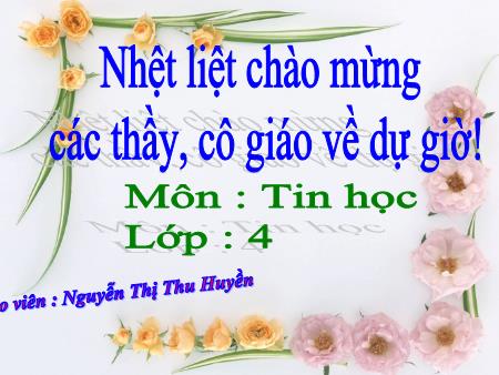 Bài giảng Tin học Lớp 4 - Bài 2: Thêm một số lệnh của logo - Nguyễn Thị Thu Huyền Bài giảng Tin học Lớp 4 - Bài 2: Thêm một số lệnh của logo - Nguyễn Thị Thu Huyền