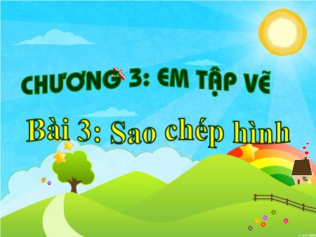 Bài giảng Tin học Lớp 4 - Chương 3 - Bài 3: Sao chép hình (Tiếp) Bài giảng Tin học Lớp 4 - Chương 3 - Bài 3: Sao chép hình (Tiếp)