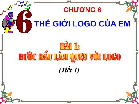 Bài giảng Tin học Lớp 4 - Chương 6 - Bài 1: Bước đầu làm quen với logo (Tiết 1)